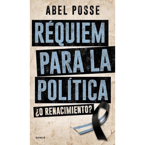 Requiem Para La Politica - Abel Posse, De Abel Posse. Editorial Emecé En Español