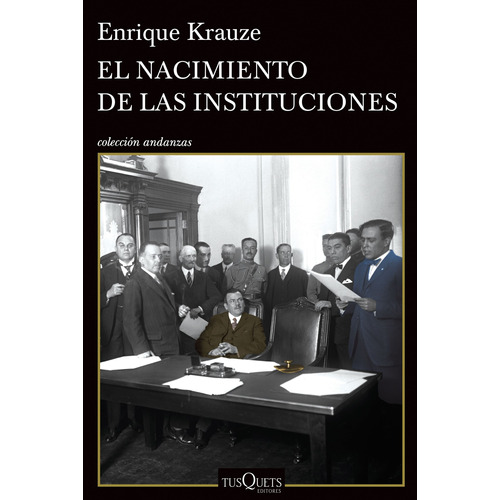 El nacimiento de las instituciones, de Krauze, Enrique. Serie Andanzas Editorial Tusquets México, tapa blanda en español, 2015