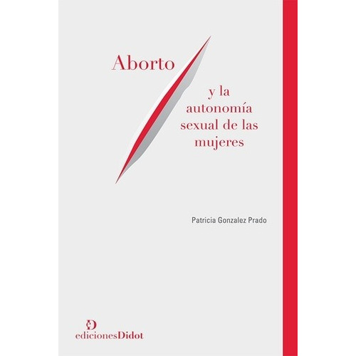 Aborto Y La Autonomia Sexual De Las Mujeres - Patricia Gonza