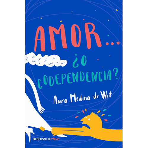 Amor... ¿o codependencia?, de Medina de Wit, Aura. Serie Clave Editorial Debolsillo, tapa blanda en español, 2018