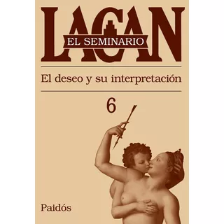 Jacques Lacan - Seminario 6. El Deseo Y Su Interpretación