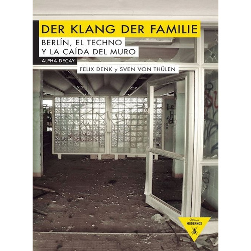 Der Klang Der Familie: Berlin El Techno Y La Caida Del Muro, De Denk, Von Thulen. Editorial Alpha Decay En Español