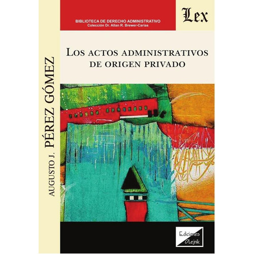 Actos Administrativos De Origen Privado, Los, De Augusto J. Pérez Gómez. Editorial Ediciones Olejnik, Tapa Blanda En Español, 2021