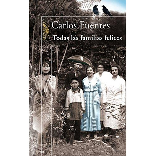 Todas las familias felices, de Fuentes, Carlos. Serie Biblioteca Fuentes Editorial Alfaguara, tapa blanda en español, 2006