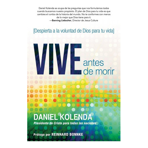Vive Antes De Morir, De Daniel Kolenda. Editorial Casa Creacion, Tapa Blanda En Español, 2019