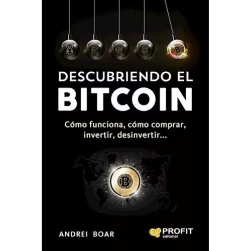 Descubriendo El Bitcoin - Andrei Boar - Profit