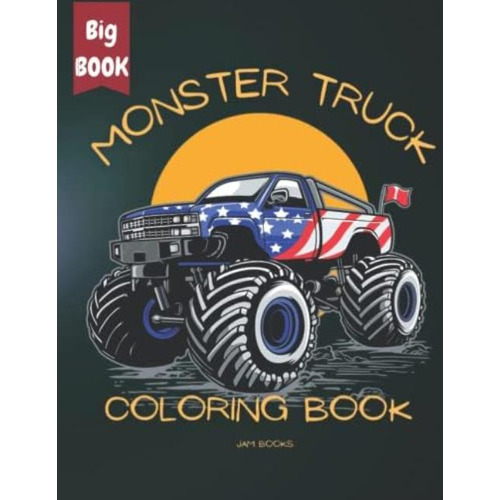 Monster Truck Coloring Book For Kids - The Ultimate Monster Trucks Collection For Lovers: Monster Truck Coloring Book For Boys And Girls, De Books, Jam. Editorial Oem, Tapa Blanda En Inglés