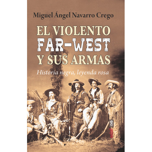 El Violento Far-west Y Sus Armas, De Navarro Crego, Miguel Angel. Editorial Edaf, S.l., Tapa Blanda En Español