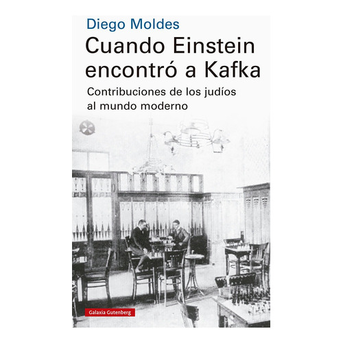 Cuando Einstein Encotro A Kafka, De Diego  Moldes. Editorial Galaxia Gutenberg En Español