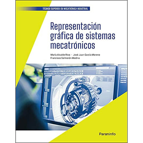 REPRESENTACION GRAFICA DE SISTEMAS MECATRONICOS, de GARCÍA MORENO, JOSÉ JUAN. Editorial Ediciones Paraninfo, S.A, tapa pasta blanda en español