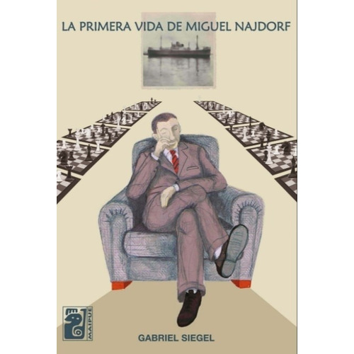 La Primera Vida De Miguel Najdorf - Gabriel Siegel