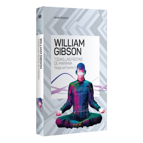 Todas Las Fiestas De Mañana / Trilogía Del Puente / Vol. 3, De Gibson, William. Editorial Minotauro, Tapa Blanda En Español, 2023