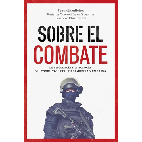 Sobre El Combate: La psicologia y fisiologia del conflicto letal en la guerra, de Dave Grossman. Editorial Melusina, tapa blanda, edición 2 en español, 2014