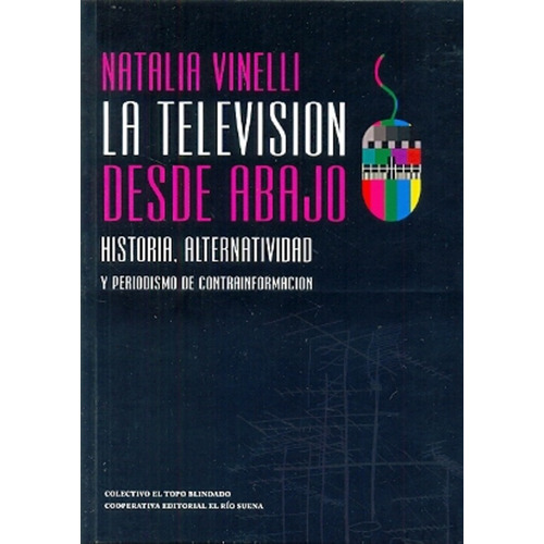 Television Desde Abajo, La. Historia, Alternatividad Y Perio