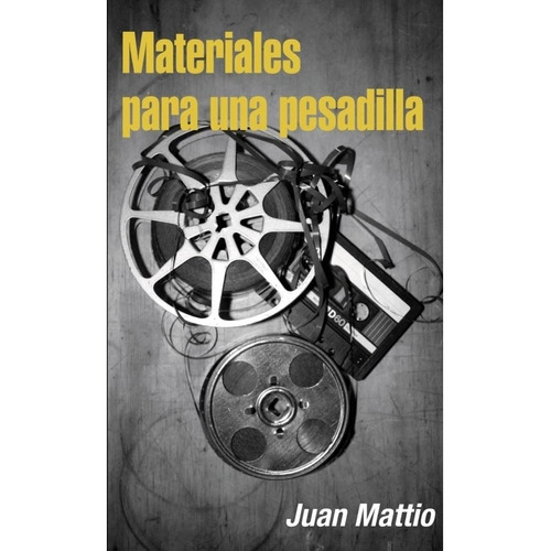 Libro Materiales Para Una Pesadilla - Juan Mattio