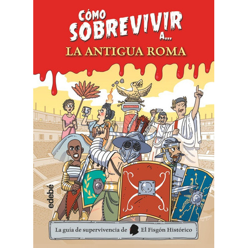 Como Sobrevivir A La Antigua Roma, De El Fisgon Historico. Editorial Edebe, Tapa Dura En Español
