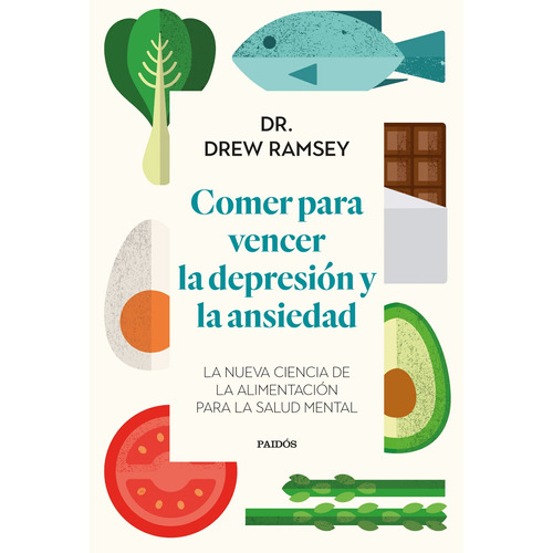 Comer Para Vencer La Depresión Y La Ansiedad - Drew Ramsey