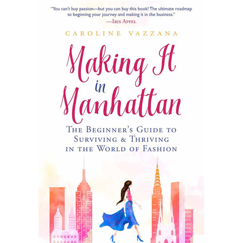 Making It In Manhattan: The Beginner's Guide To Surviving & Thriving In The World Of Fashion, De Caroline Vazzana. Editorial Skyhorse Publishing, Tapa Blanda En Inglés, 2021