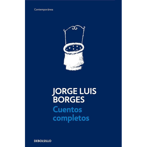 Cuentos Completos - Borges, de Borges, Jorge Luis. Editorial Debolsillo, tapa blanda en español, 2013