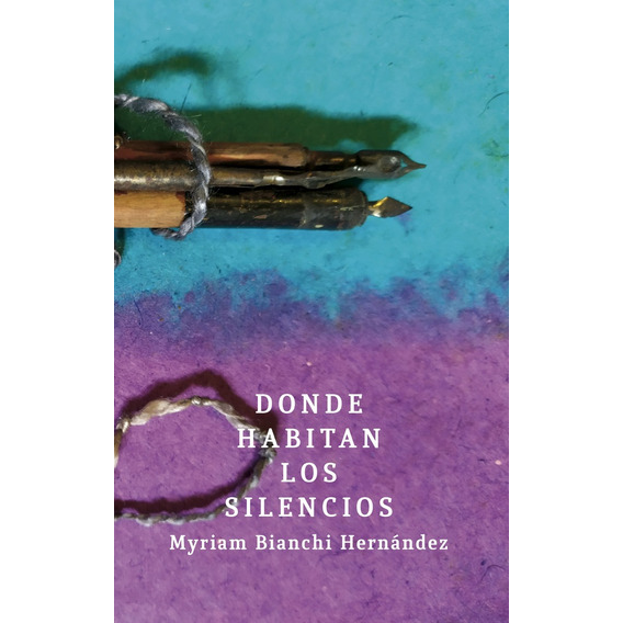 Donde Habitan Los Silencios, De Myriam Bianchi Hernández. Editorial Yaugurú, Tapa Blanda, Edición 1 En Español