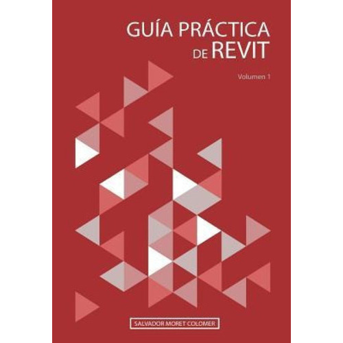 Guía Práctica De Revit: Volumen 1, De Salvador Moret Colomer. Editorial Createspace Independent Publis, Tapa Blanda En Español, 2017