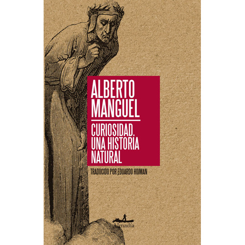 Curiosidad: Una historia natural, de Manguel, Alberto. Serie Ensayo Editorial Almadía, tapa blanda en español, 2015