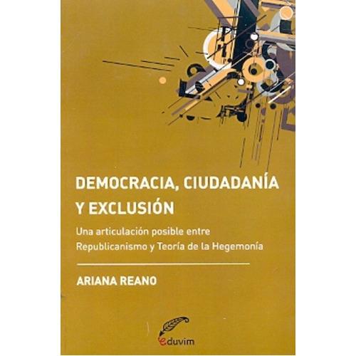 Democracia, Ciudadanía Y Exclusión - Ariana Reano, De Ariana Reano. Editorial Eduvim En Español