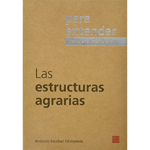 Para Entender Las Estructuras Agrarias, México En Su Bicentenario., De Antonio Escobar Ohmstede. Editorial Nostra En Español