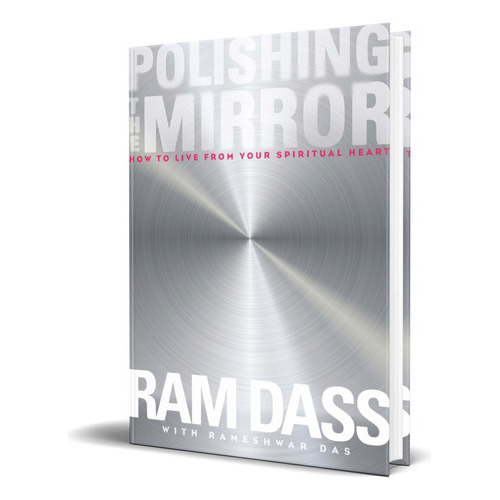 Polishing The Mirror, De Ram Dass. Editorial Sounds True, Tapa Blanda En Inglés, 2014