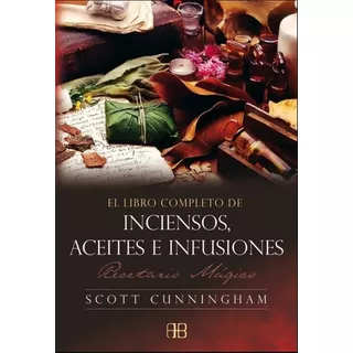 El Libro Completo De Inciensos Aceites E Infusiones, De Cunningham, Scott. Editorial Arkano Books, Tapa Blanda En Español, 2020