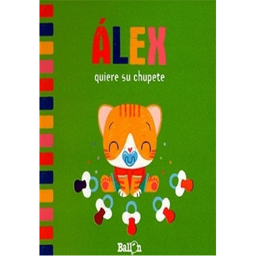Álex Quiere Su Chupete, De Autor. Editorial Ballon En Español