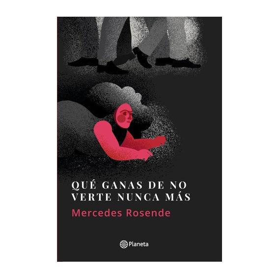 Qué Ganas De No Verte Nunca Más - Mercedes Rosende, De Mercedes Rosende. Editorial Planeta En Español
