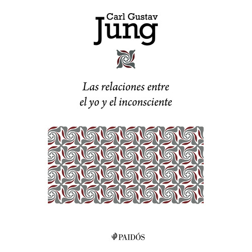 Las relaciones entre el yo y el inconsciente, de Jung, Carl G.. Serie Biblioteca Carl Gustav Jung Editorial Paidos México, tapa blanda en español, 2022