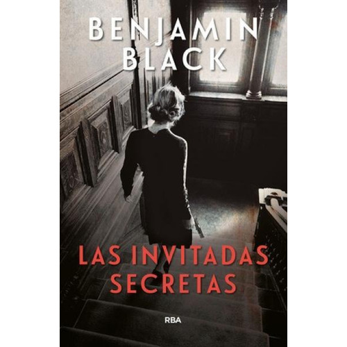 Las Invitadas Secretas - (john Banville), Benjamin Black