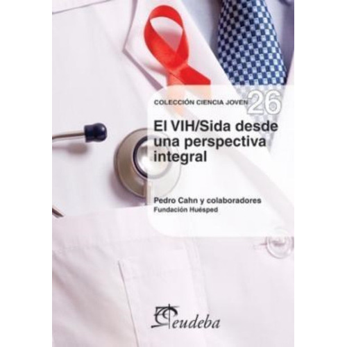 El Vih/sida Desde Una Perspectiva Integral (nº 26), De Cahn, Pedro. Editorial Eudeba, Edición 2010 En Español