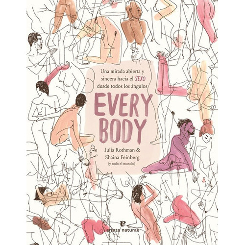 Every Body Una Mirada Abierta Y Sincera Al Sexo Desde Todos Los Angulos, De Rothman, Julia. Editorial Errata Naturae, Tapa Dura En Español, 2021