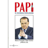 Papi: El Escandalo Berlusconi. - Marco Travaglio