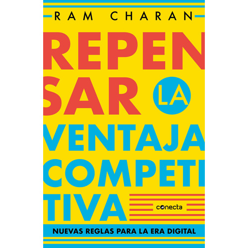 Repensar la ventaja competitiva: Nuevas reglas para la era digital, de Charan, Ram. Serie Negocios y finanzas Editorial Conecta, tapa blanda en español, 2021