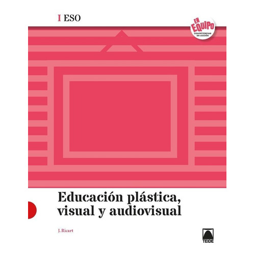 Educaciãâ³n Plãâ¡stica, Visual Y Audiovisual I Eso - En Equipo, De Ricart Riu, Jordi. Editorial Teide, S.a., Tapa Blanda En Español