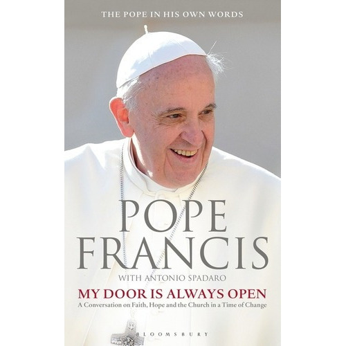 Pope Francis: My Door Is Always Open Kel Ediciones, De Bergoglio, Jorge Mário. Editorial Bloomsbury En Inglés