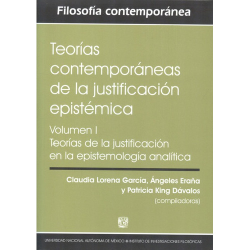 Teorias Contemporaneas De La Justificacion Epistemica, De Claudia Lorena Garcia. Editorial Filosóficas - Unam, Tapa Blanda, Edición 1 En Español, 2013