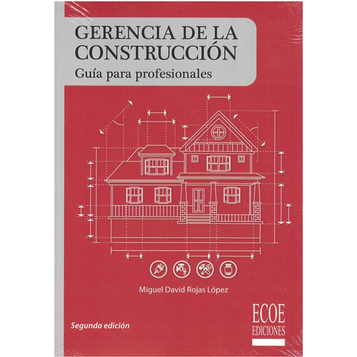 Gerencia de la construcción, de ROJAS MIGUEL. Editorial ECOE, tapa pasta blanda, edición 2 en español, 2017