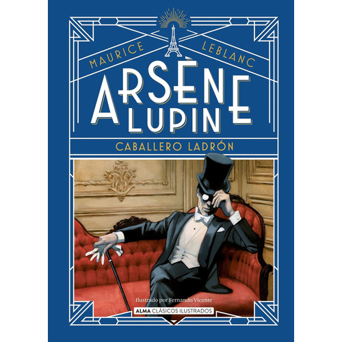 Arsene Lupin, Caballero Ladron - Clasicos Ilustrados, de Leblanc, Maurice. Editorial Edit.Alma, tapa dura en español, 2022