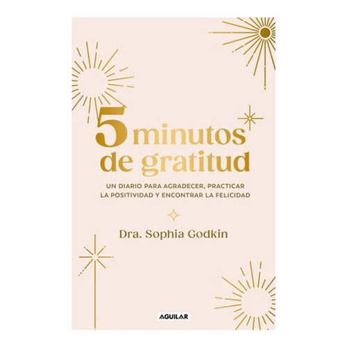 5 Minutos De Gratitud, De Godkin, Sophia. Editorial Aguilar, Tapa Blanda En Español, 2023
