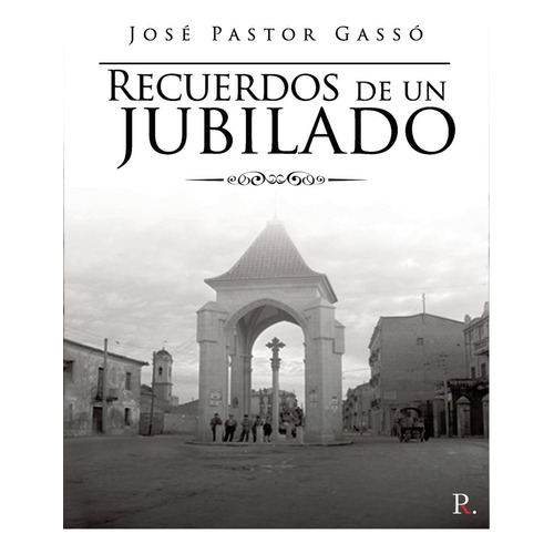 Recuerdos De Un Jubilado, de Pastor Gassó , José.., vol. 1. Editorial Punto Rojo Libros S.L., tapa pasta blanda, edición 1 en español, 2020