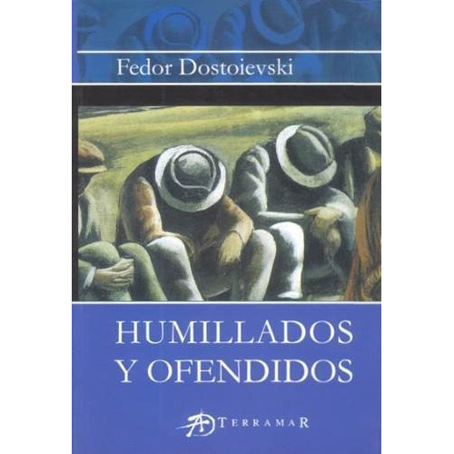 Humillados Y Ofendidos, De Fedor Dostoievski. Editorial Terramar, Tapa Blanda En Español