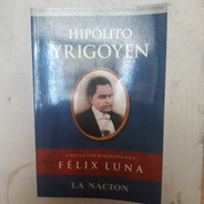 Hipolito Yrigoyen Felix Luna