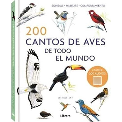 200 cantos de aves de todo el mundo, de Les Beletsky. Editorial Librero, tapa dura en español, 2022