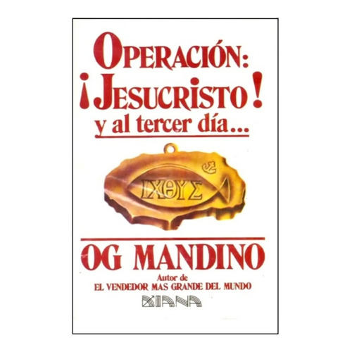 Operación: ¡jesucristo! Y Al Tercer Día... - Og Mandino -