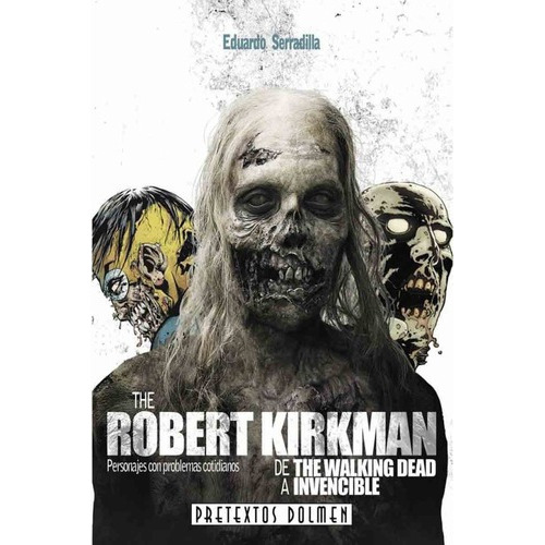 The Robert Kirkman De The Walking Dead A Invencible, De Eduardo Serradilla. Editorial Dolmen En Español